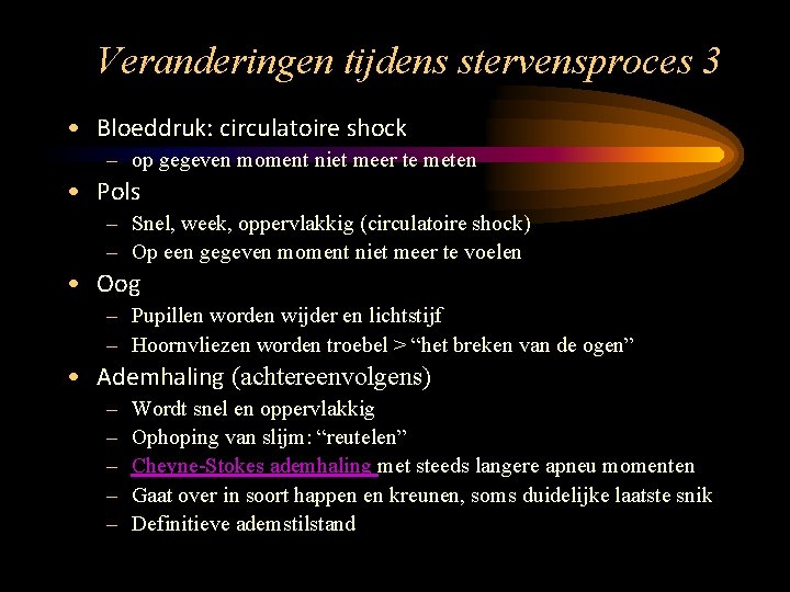 Veranderingen tijdens stervensproces 3 • Bloeddruk: circulatoire shock – op gegeven moment niet meer