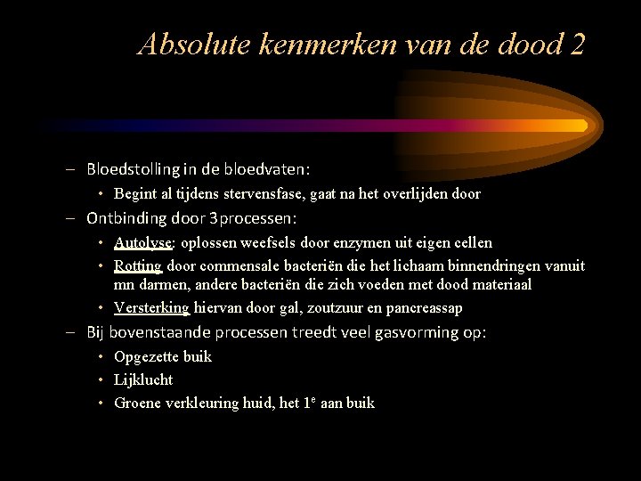 Absolute kenmerken van de dood 2 – Bloedstolling in de bloedvaten: • Begint al