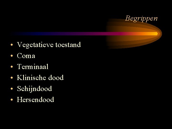 Begrippen • • • Vegetatieve toestand Coma Terminaal Klinische dood Schijndood Hersendood 