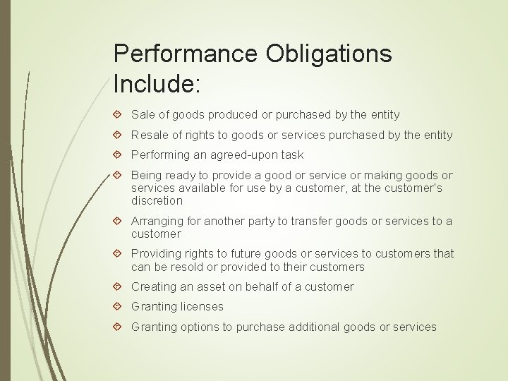 Performance Obligations Include: Sale of goods produced or purchased by the entity Resale of