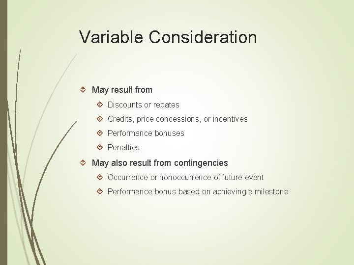 Variable Consideration May result from Discounts or rebates Credits, price concessions, or incentives Performance