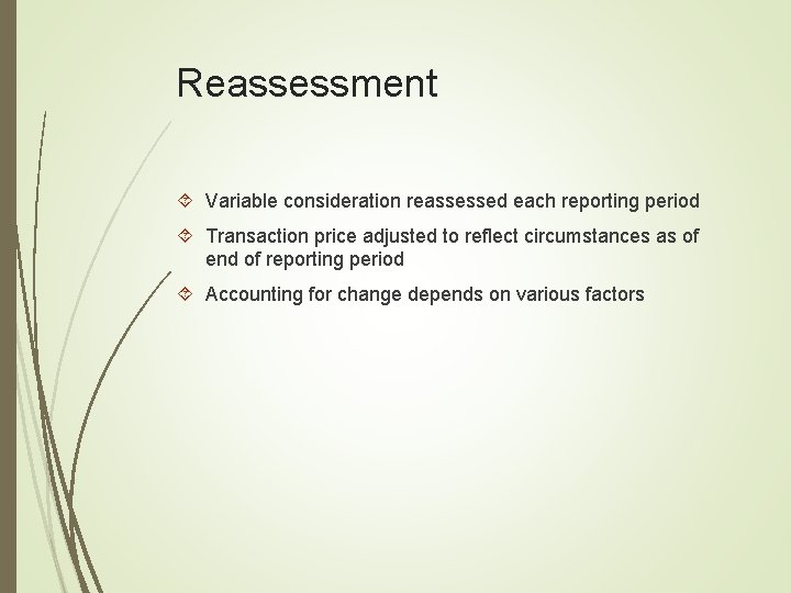 Reassessment Variable consideration reassessed each reporting period Transaction price adjusted to reflect circumstances as