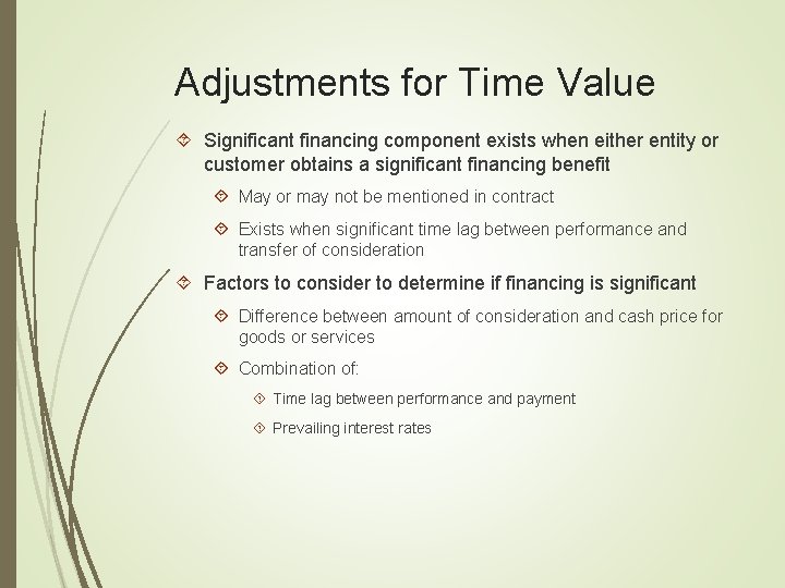 Adjustments for Time Value Significant financing component exists when either entity or customer obtains
