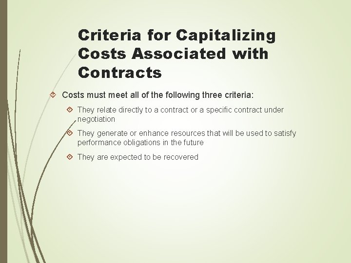 Criteria for Capitalizing Costs Associated with Contracts Costs must meet all of the following