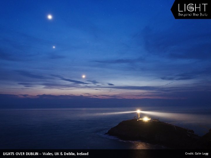 LIGHTS OVER DUBLIN – Wales, UK & Dublin, Ireland Credit: Colin Legg 