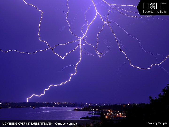 LIGHTNING OVER ST. LAURENT RIVER – Quebec, Canada Credit: Jp Marquis 