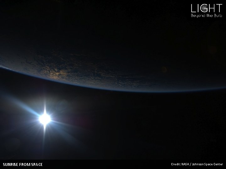 SUNRISE FROM SPACE Credit: NASA / Johnson Space Center 