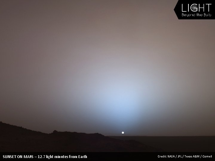 SUNSET ON MARS – 12. 7 light minutes from Earth Credit: NASA / JPL