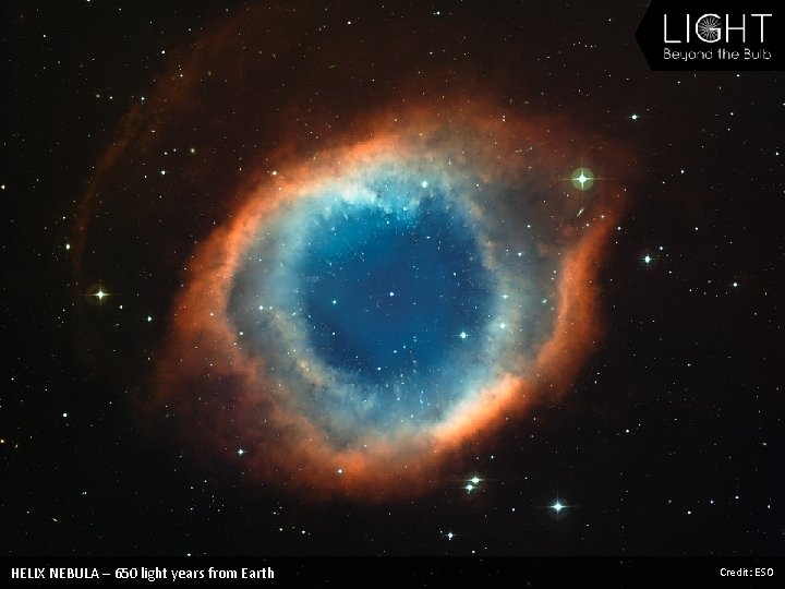 HELIX NEBULA – 650 light years from Earth Credit: ESO 