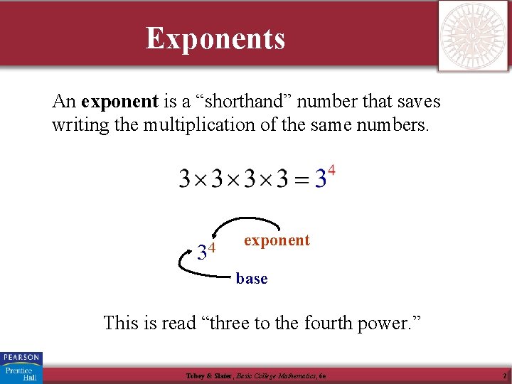 Exponents An exponent is a “shorthand” number that saves writing the multiplication of the