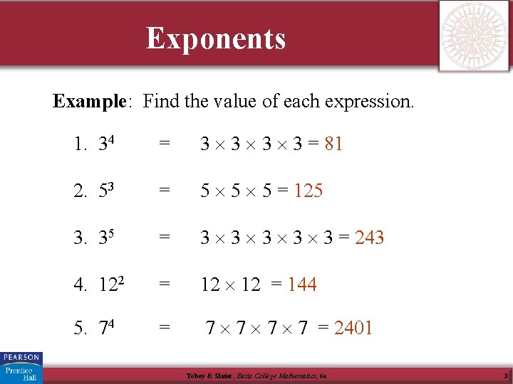 Exponents Example: Find the value of each expression. 1. 34 = 3 3 =