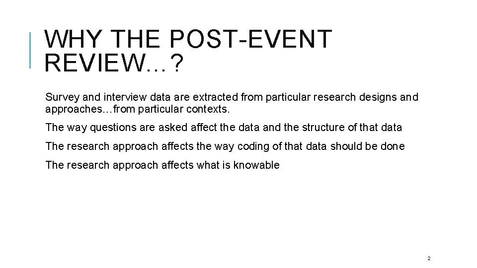 WHY THE POST-EVENT REVIEW…? Survey and interview data are extracted from particular research designs