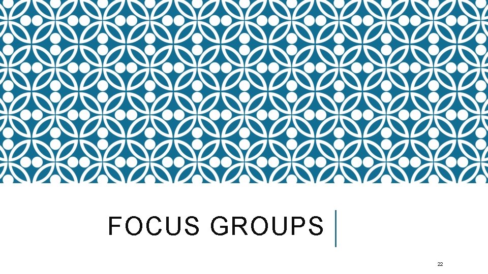 FOCUS GROUPS 22 