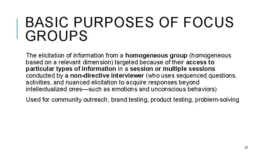 BASIC PURPOSES OF FOCUS GROUPS The elicitation of information from a homogeneous group (homogeneous