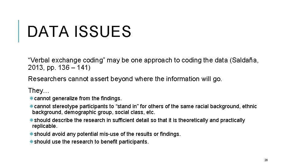 DATA ISSUES “Verbal exchange coding” may be one approach to coding the data (Saldaña,