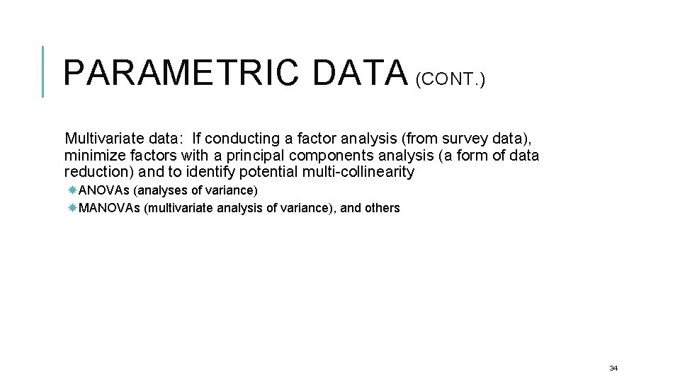PARAMETRIC DATA (CONT. ) Multivariate data: If conducting a factor analysis (from survey data),