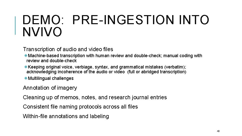 DEMO: PRE-INGESTION INTO NVIVO Transcription of audio and video files Machine-based transcription with human