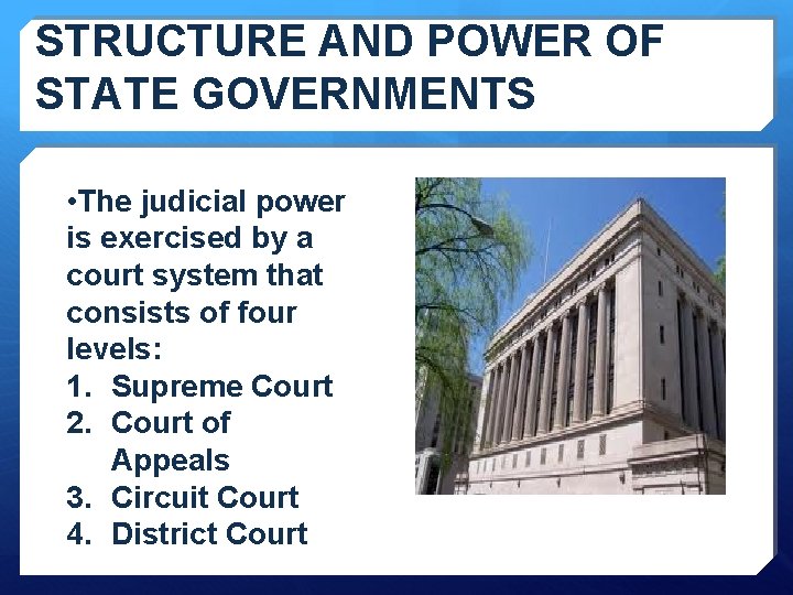 STRUCTURE AND POWER OF STATE GOVERNMENTS • The judicial power is exercised by a STRUCTURE AND POWER OF STATE GOVERNMENTS • The judicial power is exercised by a