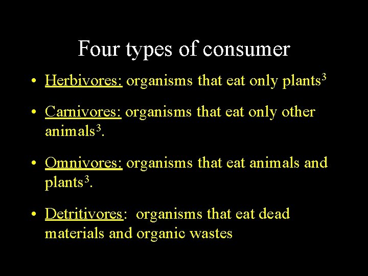 Four types of consumer • Herbivores: organisms that eat only plants 3 • Carnivores: