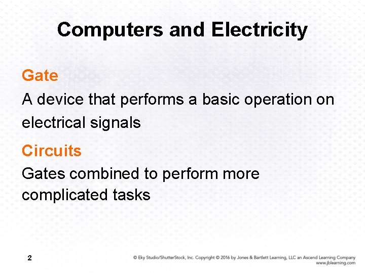 Computers and Electricity Gate A device that performs a basic operation on electrical signals