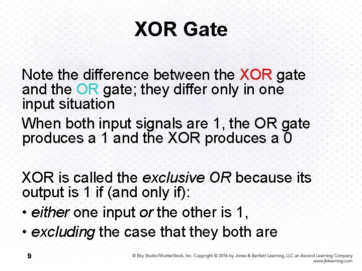 XOR Gate Note the difference between the XOR gate and the OR gate; they