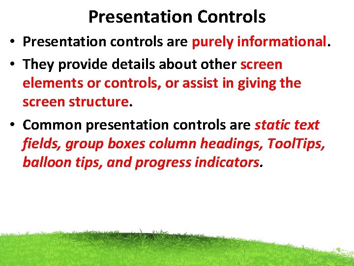 Presentation Controls • Presentation controls are purely informational. • They provide details about other