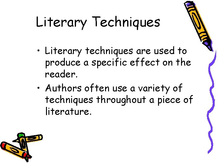 Literary Techniques • Literary techniques are used to produce a specific effect on the