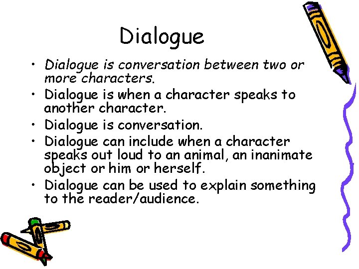 Dialogue • Dialogue is conversation between two or more characters. • Dialogue is when