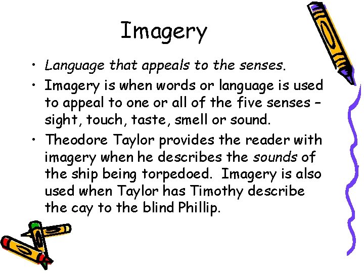Imagery • Language that appeals to the senses. • Imagery is when words or