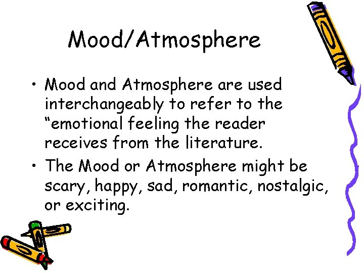 Mood/Atmosphere • Mood and Atmosphere are used interchangeably to refer to the “emotional feeling