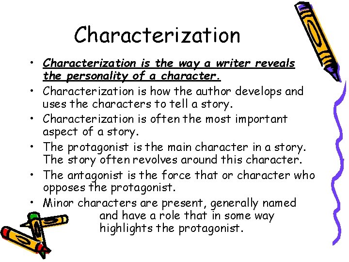 Characterization • Characterization is the way a writer reveals the personality of a character.