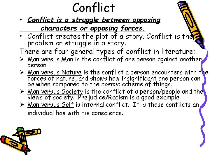 Conflict • Conflict is a struggle between opposing characters or opposing forces. • Conflict