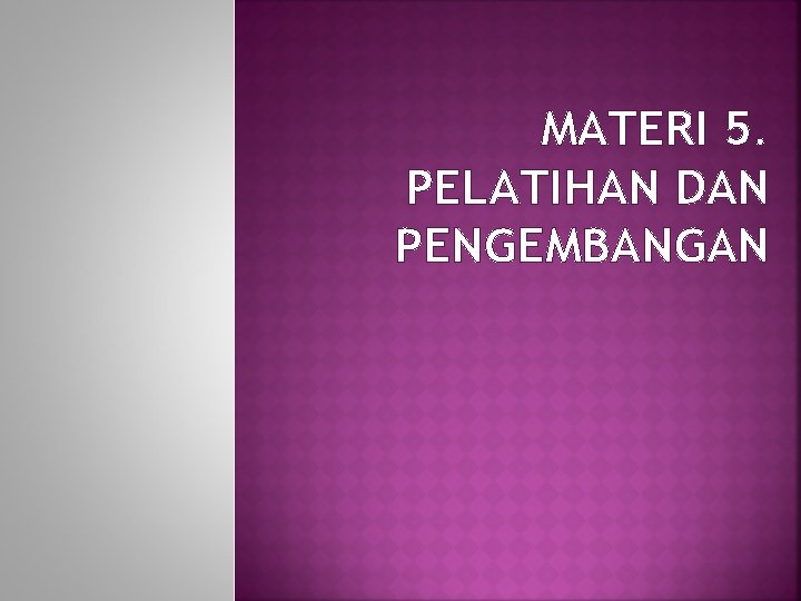 MATERI 5. PELATIHAN DAN PENGEMBANGAN 