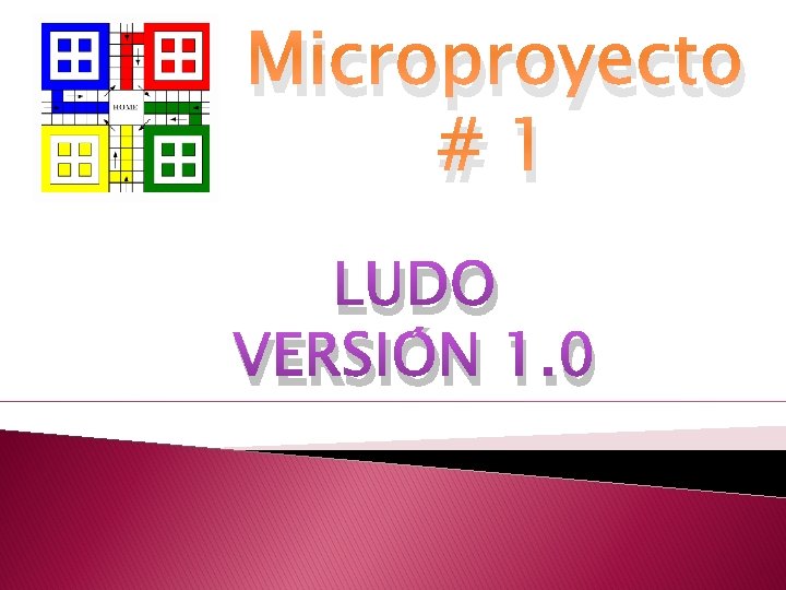 Microproyecto #1 LUDO VERSIÓN 1. 0 Microproyecto #1 LUDO VERSIÓN 1. 0