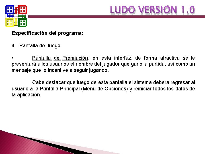 LUDO VERSIÓN 1. 0 Especificación del programa: 4. Pantalla de Juego • Pantalla de LUDO VERSIÓN 1. 0 Especificación del programa: 4. Pantalla de Juego • Pantalla de