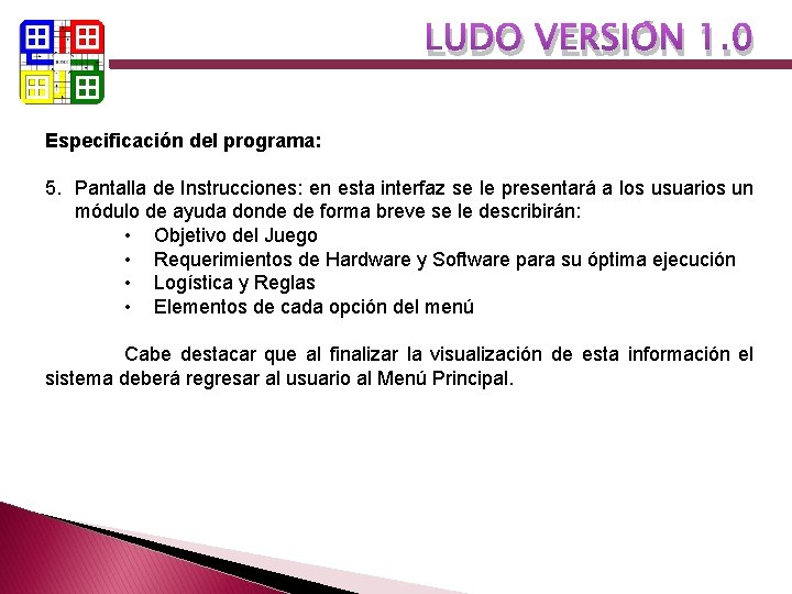 LUDO VERSIÓN 1. 0 Especificación del programa: 5. Pantalla de Instrucciones: en esta interfaz LUDO VERSIÓN 1. 0 Especificación del programa: 5. Pantalla de Instrucciones: en esta interfaz