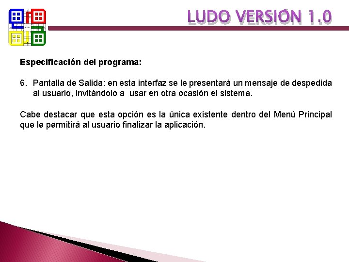 LUDO VERSIÓN 1. 0 Especificación del programa: 6. Pantalla de Salida: en esta interfaz LUDO VERSIÓN 1. 0 Especificación del programa: 6. Pantalla de Salida: en esta interfaz