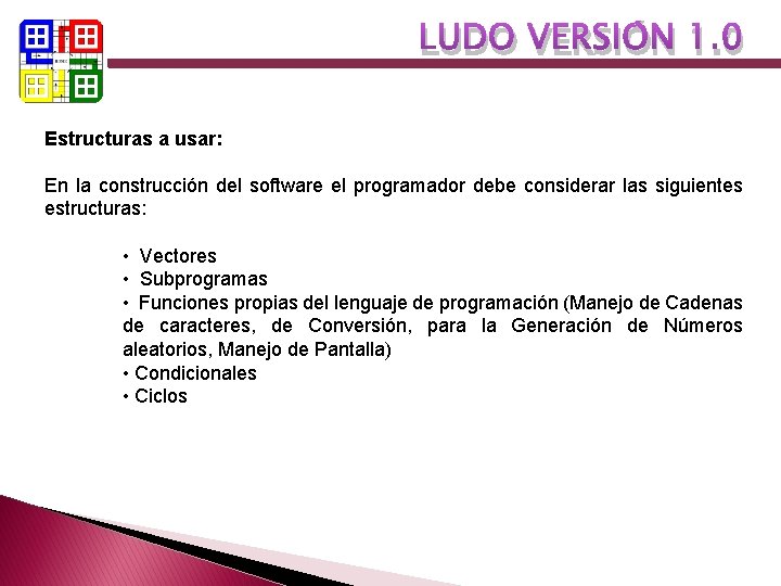 LUDO VERSIÓN 1. 0 Estructuras a usar: En la construcción del software el programador LUDO VERSIÓN 1. 0 Estructuras a usar: En la construcción del software el programador