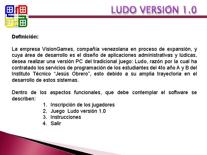 LUDO VERSIÓN 1. 0 Definición: La empresa Vision. Games, compañía venezolana en proceso de LUDO VERSIÓN 1. 0 Definición: La empresa Vision. Games, compañía venezolana en proceso de