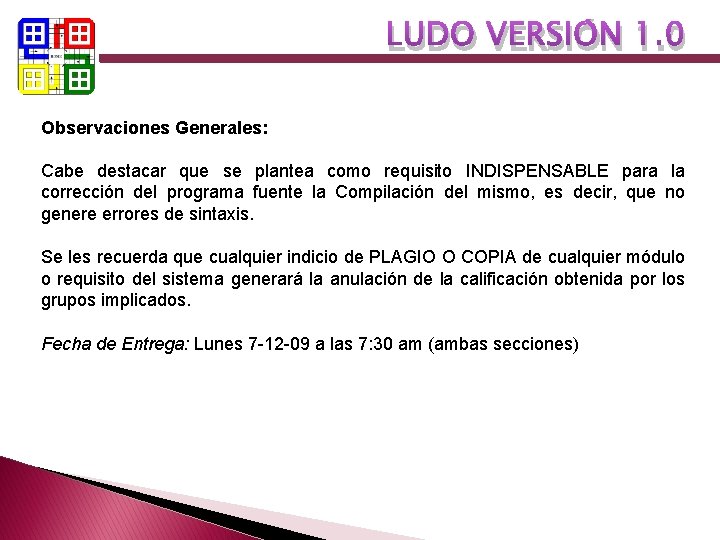 LUDO VERSIÓN 1. 0 Observaciones Generales: Cabe destacar que se plantea como requisito INDISPENSABLE LUDO VERSIÓN 1. 0 Observaciones Generales: Cabe destacar que se plantea como requisito INDISPENSABLE