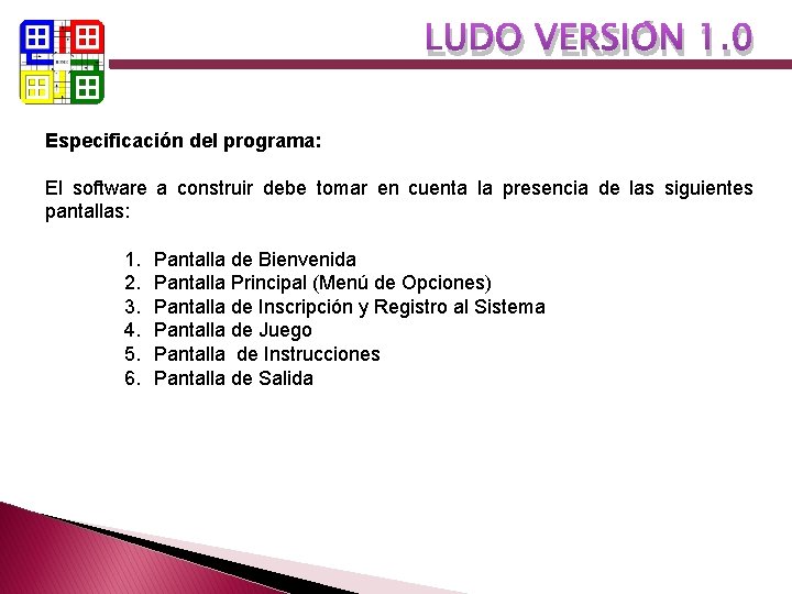 LUDO VERSIÓN 1. 0 Especificación del programa: El software a construir debe tomar en LUDO VERSIÓN 1. 0 Especificación del programa: El software a construir debe tomar en