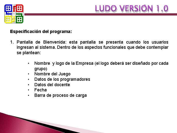 LUDO VERSIÓN 1. 0 Especificación del programa: 1. Pantalla de Bienvenida: esta pantalla se LUDO VERSIÓN 1. 0 Especificación del programa: 1. Pantalla de Bienvenida: esta pantalla se