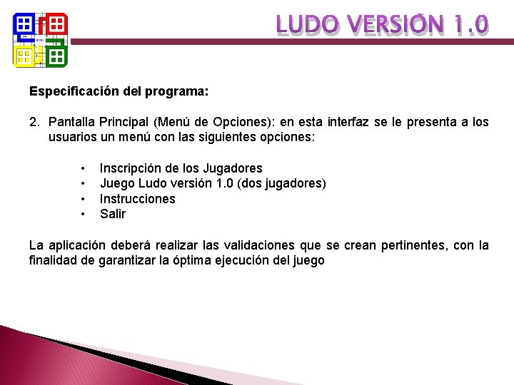 LUDO VERSIÓN 1. 0 Especificación del programa: 2. Pantalla Principal (Menú de Opciones): en LUDO VERSIÓN 1. 0 Especificación del programa: 2. Pantalla Principal (Menú de Opciones): en