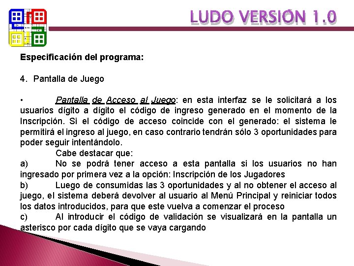 LUDO VERSIÓN 1. 0 Especificación del programa: 4. Pantalla de Juego • Pantalla de LUDO VERSIÓN 1. 0 Especificación del programa: 4. Pantalla de Juego • Pantalla de