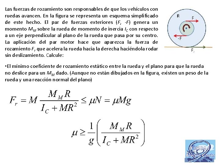 Las fuerzas de rozamiento son responsables de que los vehículos con ruedas avancen. En