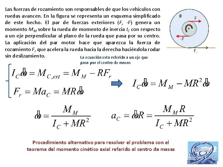 Las fuerzas de rozamiento son responsables de que los vehículos con ruedas avancen. En