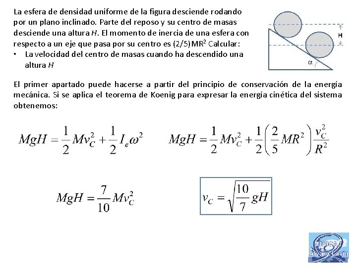 La esfera de densidad uniforme de la figura desciende rodando por un plano inclinado.