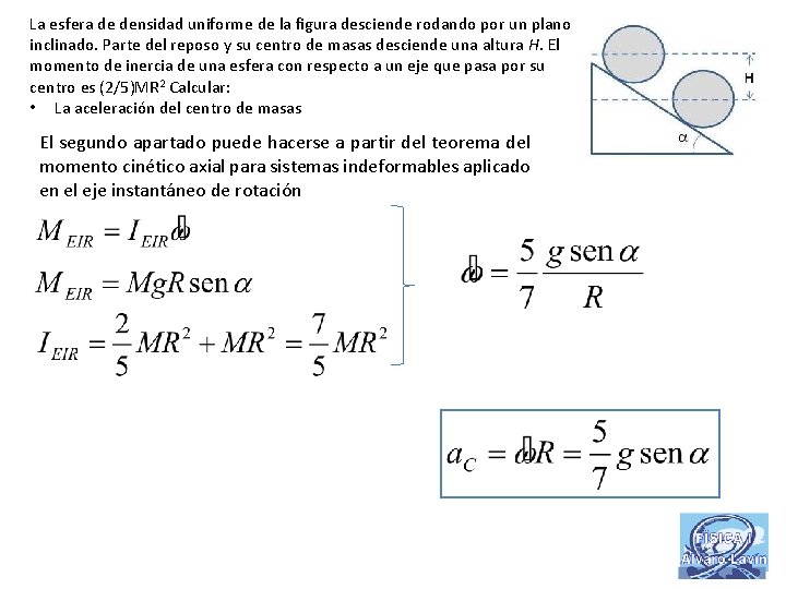 La esfera de densidad uniforme de la figura desciende rodando por un plano inclinado.