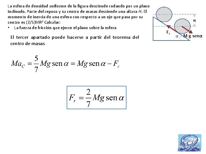 La esfera de densidad uniforme de la figura desciende rodando por un plano inclinado.