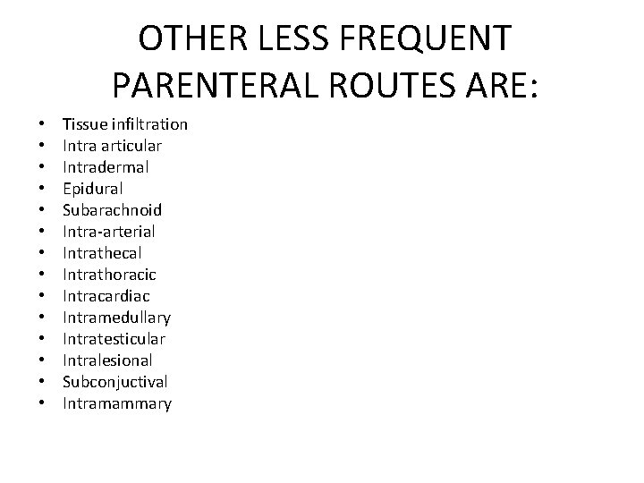 OTHER LESS FREQUENT PARENTERAL ROUTES ARE: • • • • Tissue infiltration Intra articular OTHER LESS FREQUENT PARENTERAL ROUTES ARE: • • • • Tissue infiltration Intra articular